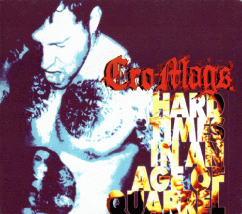 Cro-Mags : Hard Times In An Age of Quarrel